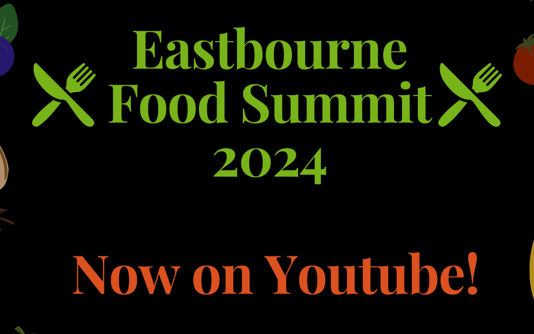 Eastbourne Food Summit 2024 – Now on YouTube!